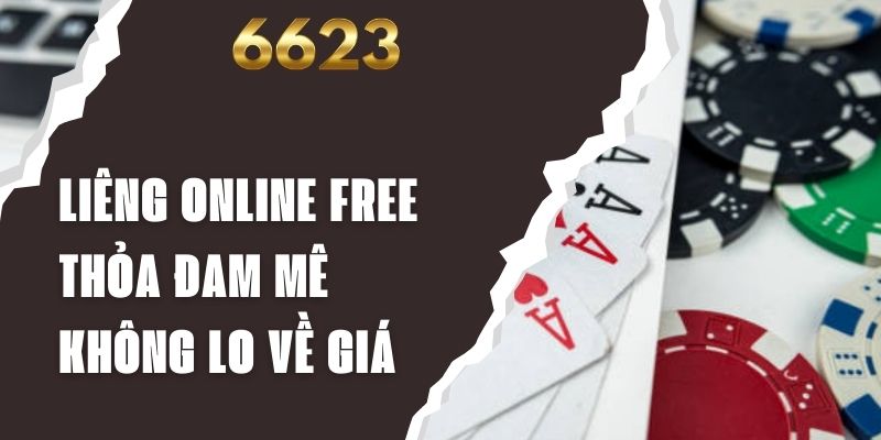 Liêng Online Free - Thỏa Đam Mê Không Lo Về Giá