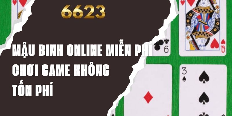 Mậu Binh Online Miễn Phí - Chơi Game Không Tốn Phí