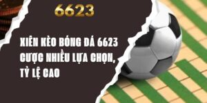 Xiên Kèo Bóng Đá 6623 - Cược Nhiều Lựa Chọn, Tỷ Lệ Cao